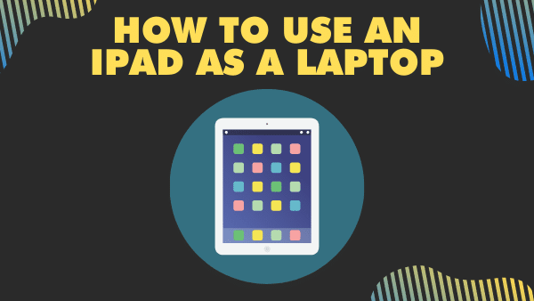 How to use an iPad as a laptop
