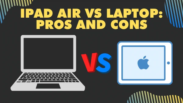 Ipad Air vs laptop_ pros and cons