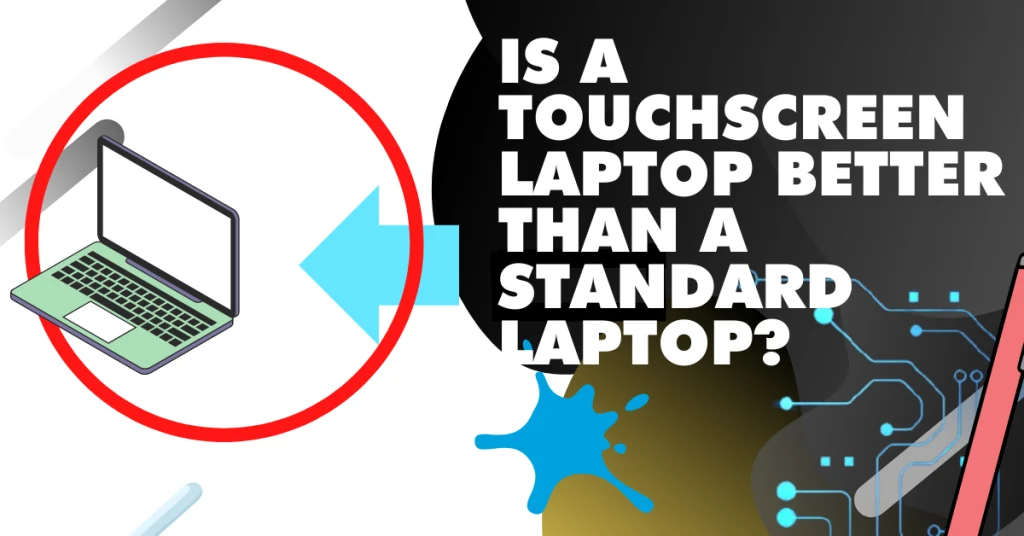 Is a Touchscreen laptop better than a standard laptop