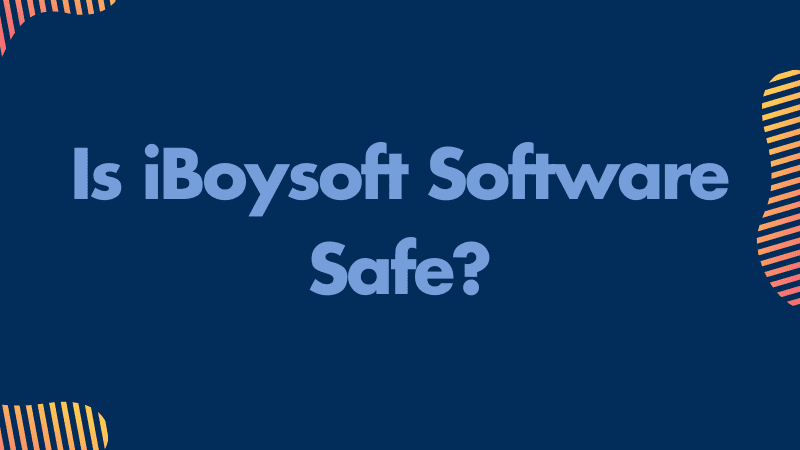 Is iBoysoft Software Safe_