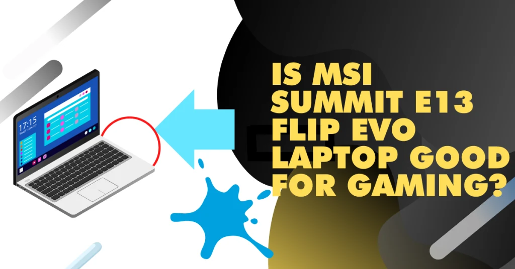 Is MSI Summit E13 Flip EVO laptop good for gaming