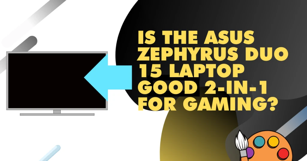 Is the ASUS Zephyrus Duo 15 laptop good 2 in 1 for gaming