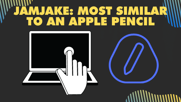 JamJake_ Most similar to an Apple Pencil