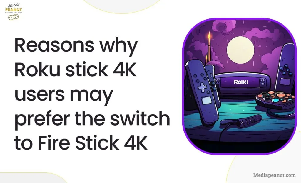 Reasons why Roku stick 4K users may prefer the switch to Fire Stick 4K