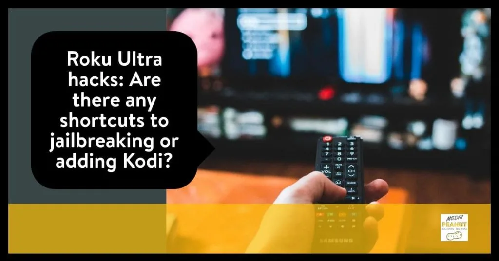 Roku Ultra hacks Are there any shortcuts to jailbreaking or adding Kodi