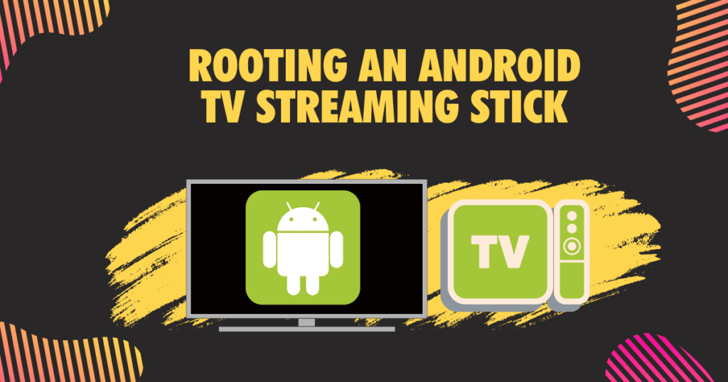 Rooting an Android TV Streaming Stick