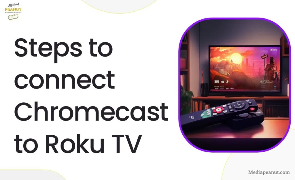 Steps to connect Chromecast to Roku TV