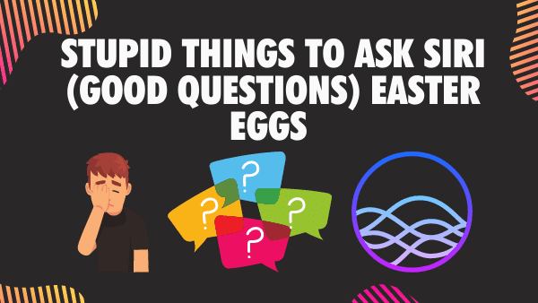 Stupid Things to Ask Siri (Good Questions) Easter Eggs