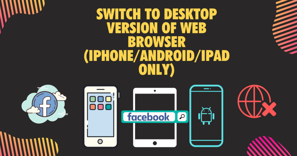 Switch to Desktop version of web browser iPhone Android iPad only