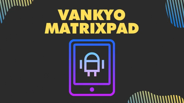 VANKYO MatrixPad_ Big screen android tablet with stylus & keyboard