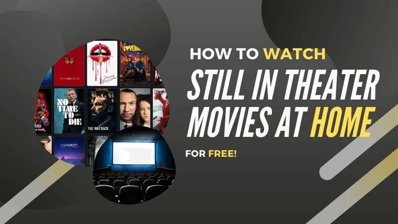 How to watch still in theater movies at home for free