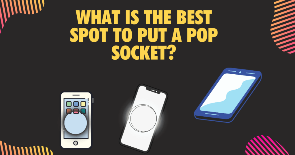 What is the best spot to place a PopSocket on your Phone