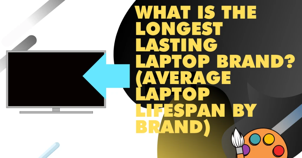 What is the longest lasting laptop brand Average laptop lifespan by brand