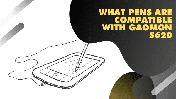 What pens are compatible with Gaomon S620