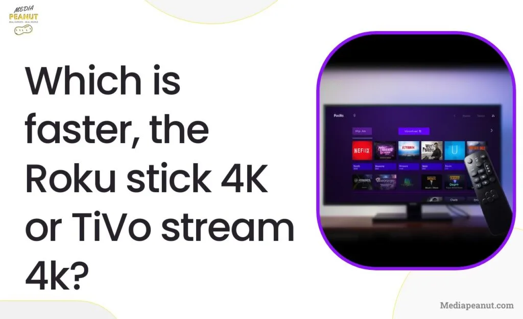 Which is faster the Roku stick 4K or TiVo stream 4k