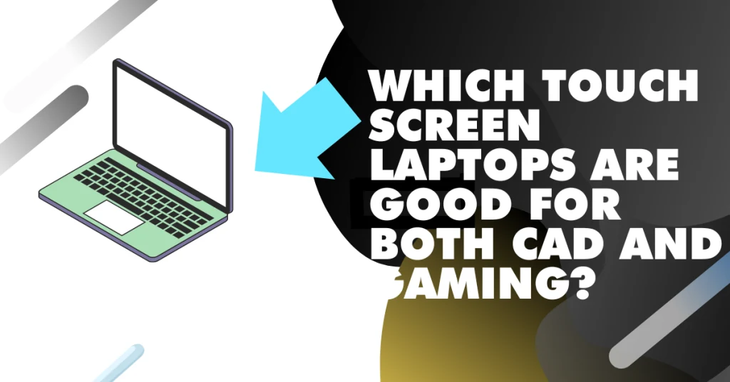 Which touch screen laptops are good for both CAD and gaming