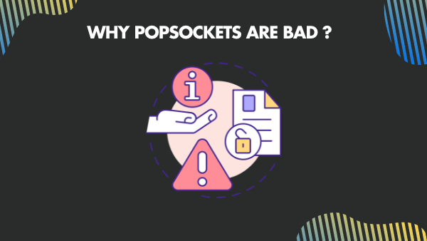 Why popsockets are bad