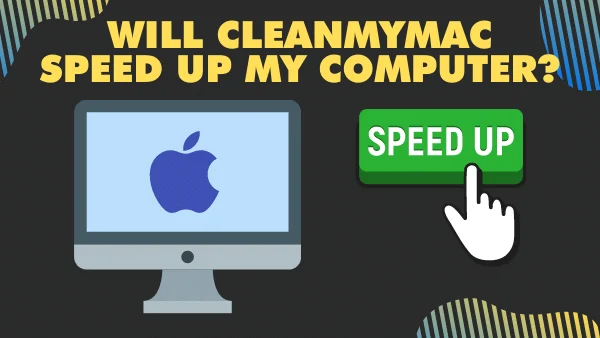 Will CleanMyMac Speed up my computer_